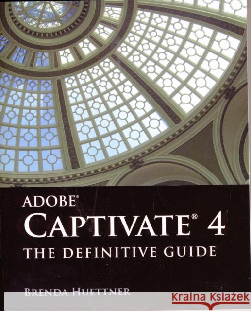 Adobe Captivate 4: The Definitive Guide: The Definitive Guide Huettner, Brenda 9780763781378 Jones & Bartlett Publishers - książka