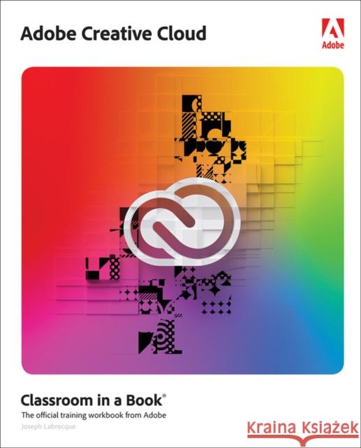 Adobe Creative Cloud Classroom in a Book: Design Software Foundations with Adobe Creative Cloud Labrecque, Joseph 9780137914708 Pearson Education (US) - książka