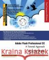 Adobe Flash Professional CC: A Tutorial Approach Prof Sham Tickoo Purdu Cadcim Technologies 9781936646623 Cadcim Technologies