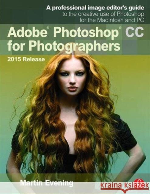 Adobe Photoshop CC for Photographers 2015 Release: A Professional Image Editor's Guide to the Creative Use of Photoshop for the Macintosh and PC Evening, Martin 9781138917002 Routledge - książka
