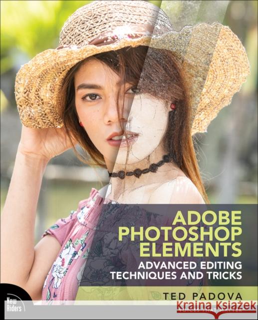 Adobe Photoshop Elements Advanced Editing Techniques and Tricks: The Essential Guide to Going Beyond Guided Edits Ted Padova 9780137844029 Pearson Education (US) - książka