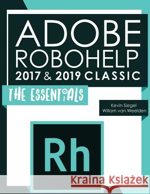 Adobe Robohelp 2017 & 2019 Classic: The Essentials Willam Va Kevin Siegel 9781944607418 Iconlogic, Inc. - książka