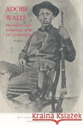 Adobe Walls: The History and Archaeology of the 1874 Trading Post T. Lindsay Baker Billy R. Harrison B. Byron Price 9781585441761 Texas A&M University Press - książka