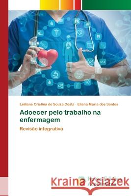 Adoecer pelo trabalho na enfermagem Costa, Leiliane Cristina de Souza 9786139666744 Novas Edicioes Academicas - książka