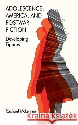 Adolescence, America, and Postwar Fiction: Developing Figures McLennan, R. 9780230205512 Palgrave MacMillan - książka
