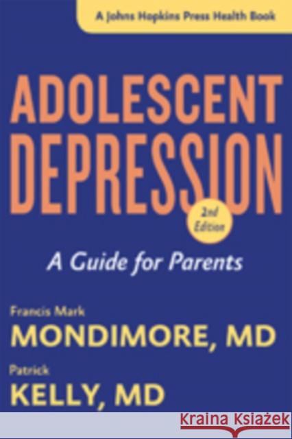 Adolescent Depression: A Guide for Parents Mondimore, Francis Mark; Kelly, Patrick 9781421417899 John Wiley & Sons - książka