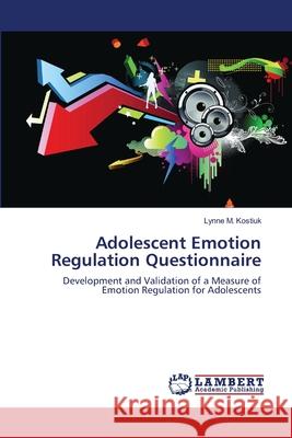 Adolescent Emotion Regulation Questionnaire Lynne M Kostiuk 9783659345364 LAP Lambert Academic Publishing - książka