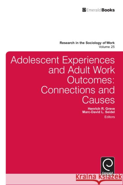 Adolescent Experiences and Adult Work Outcomes: Connections and Causes Henrich R. Greve, Marc-David L. Seidel, Lisa A. Keister 9781783505715 Emerald Publishing Limited - książka