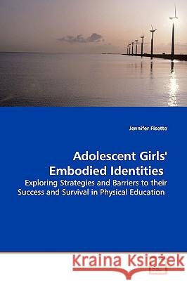 Adolescent Girls' Embodied Identities Jennifer Fisette 9783639160833 VDM Verlag - książka