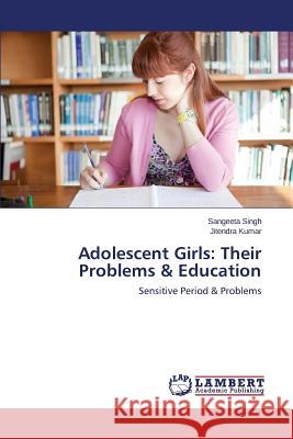 Adolescent Girls: Their Problems & Education Singh Sangeeta 9783659518898 LAP Lambert Academic Publishing - książka