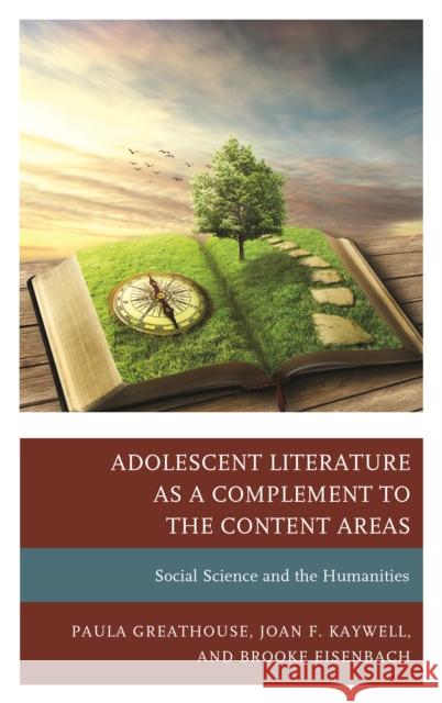 Adolescent Literature as a Complement to the Content Areas: Social Science and the Humanities Paula Greathouse Joan F. Kaywell Brooke Eisenbach 9781475838305 Rowman & Littlefield Publishers - książka