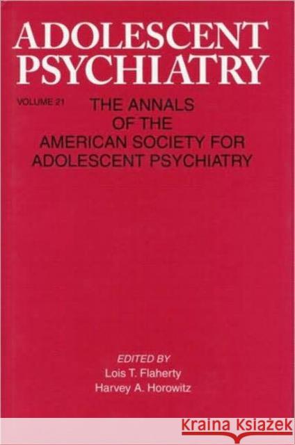 Adolescent Psychiatry, V. 21: Annals of the American Society for Adolescent Psychiatry Flaherty, Lois T. 9780881631951 Taylor & Francis - książka