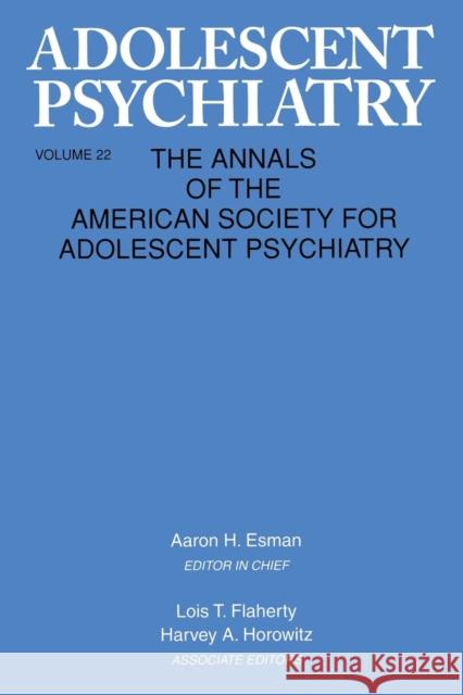 Adolescent Psychiatry, V. 22: Annals of the American Society for Adolescent Psychiatry Aaron H. Esman   9781138009745 Taylor and Francis - książka