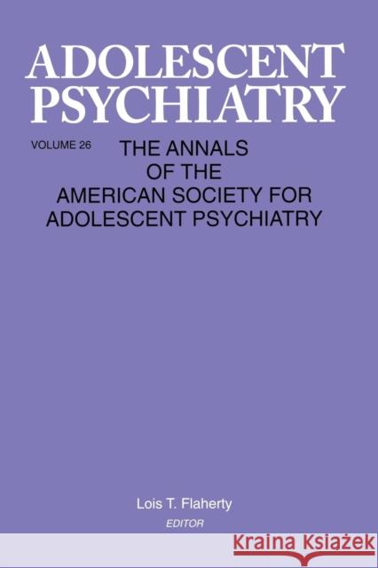 Adolescent Psychiatry, V. 26: Annals of the American Society for Adolescent Psychiatry Flaherty, Lois T. 9781138005600 Routledge - książka