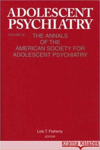 Adolescent Psychiatry, V. 29: The Annals of the American Society for Adolescent Psychiatry Flaherty, Lois T. 9780881633955 Analytic Press - książka
