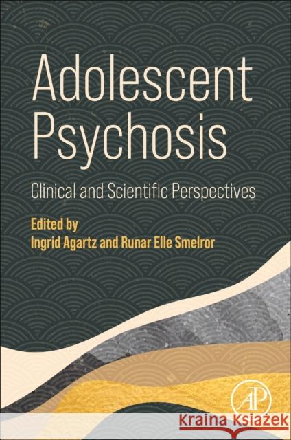 Adolescent Psychosis: Clinical and Scientific Perspectives Ingrid Agartz Runar Smelror 9780323898324 Academic Press - książka