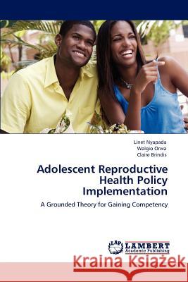 Adolescent Reproductive Health Policy Implementation Linet Nyapada Walgio Orwa Claire Brindis 9783659114595 LAP Lambert Academic Publishing - książka