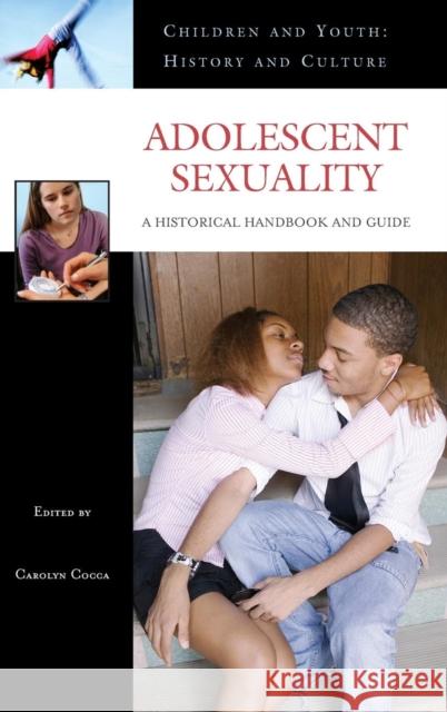 Adolescent Sexuality: A Historical Handbook and Guide Cocca, Carolyn 9780313333996 Praeger Publishers - książka