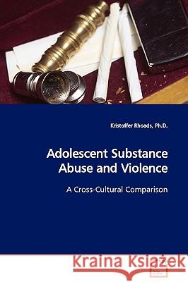 Adolescent Substance Abuse and Violence Ph. D. Kristoffer Rhoads 9783639134339 VDM Verlag - książka