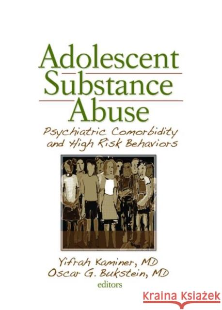 Adolescent Substance Abuse: Psychiatric Comorbidity and High-Risk Behaviors Kaminer, Yifrah 9780789031723 Routledge - książka