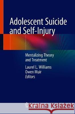 Adolescent Suicide and Self-Injury: Mentalizing Theory and Treatment Williams, Laurel L. 9783030428747 Springer - książka