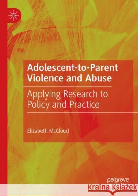 Adolescent-To-Parent Violence and Abuse: Applying Research to Policy and Practice McCloud, Elizabeth 9783030825850 Springer International Publishing - książka