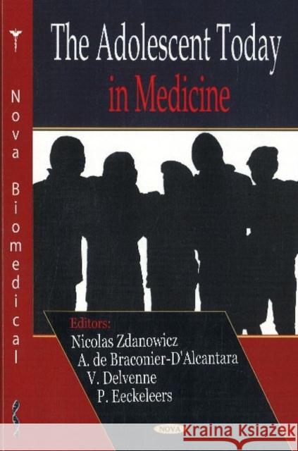 Adolescent Today in Medicine Nicolas Zdanowicz, Ann de Braconier-d'Alcantara, V Delvenne, V Dubois, P Eeckeleers, Ch Reynaert, P Schepens 9781600217647 Nova Science Publishers Inc - książka