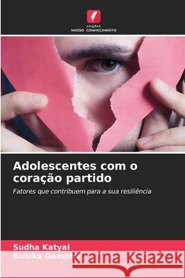 Adolescentes com o coração partido Katyal, Sudha, Gambhir, Ruhika 9786209249952 Edições Nosso Conhecimento - książka
