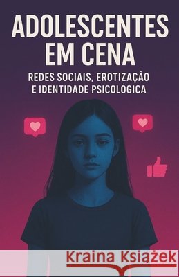 Adolescentes Em Cena: Redes Sociais, Erotização E Identidade Psicológica +. 16 Autores, Monique Machado 9798271904219 Independently Published - książka