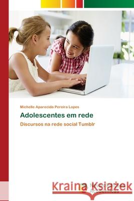 Adolescentes em rede Pereira Lopes, Michelle Aparecida 9786202033534 Novas Edicioes Academicas - książka