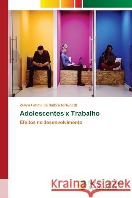 Adolescentes x Trabalho Zulira Fatima de Saibro Fortunatti 9786139688616 Novas Edicoes Academicas - książka