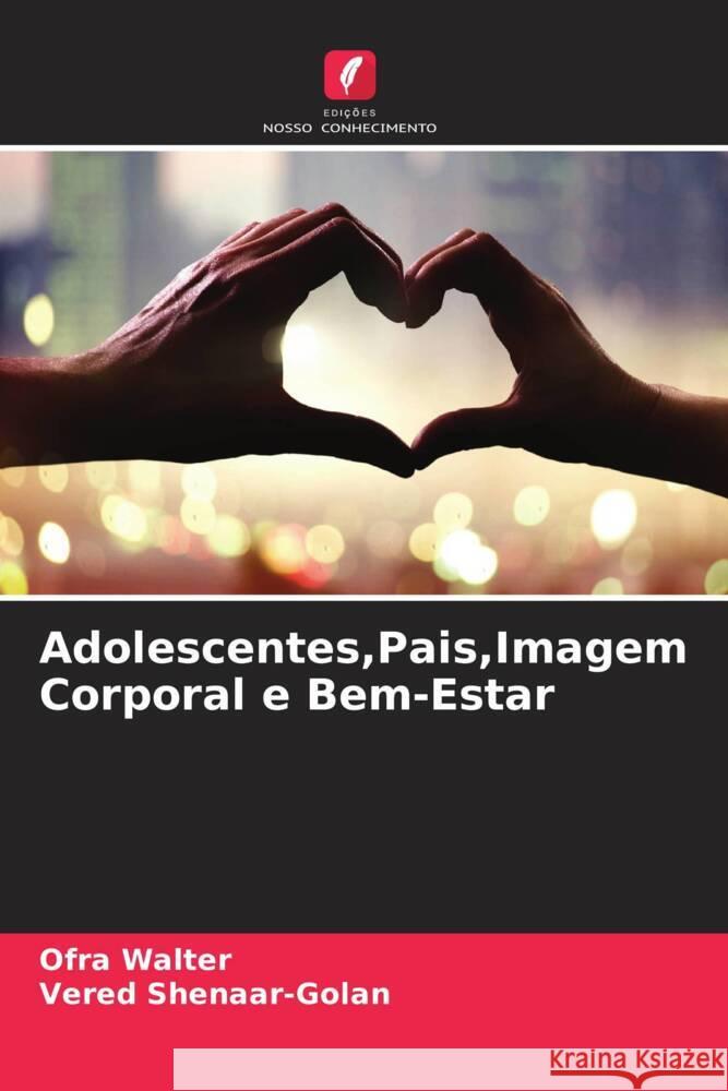 Adolescentes,Pais,Imagem Corporal e Bem-Estar Walter, Ofra, Shenaar-Golan, Vered 9786208277185 Edições Nosso Conhecimento - książka