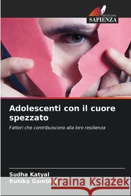 Adolescenti con il cuore spezzato Katyal, Sudha, Gambhir, Ruhika 9786209247392 Edizioni Sapienza - książka
