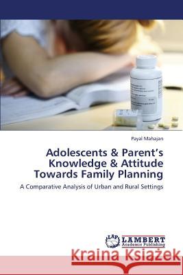 Adolescents & Parent's Knowledge & Attitude Towards Family Planning Mahajan Payal 9783659430282 LAP Lambert Academic Publishing - książka