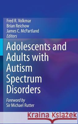 Adolescents and Adults with Autism Spectrum Disorders Fred R. Volkmar Brian Reichow James C. McPartland 9781493905058 Springer - książka