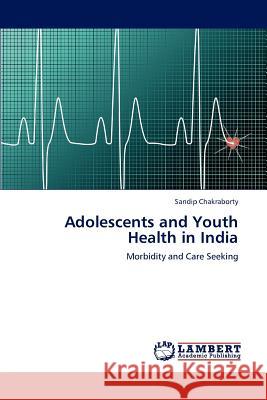 Adolescents and Youth Health in India Sandip Chakraborty 9783659189340 LAP Lambert Academic Publishing - książka