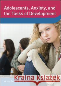 Adolescents, Anxiety, and the Tasks of Development Anne Marie Albano 9780415841498 Routledge - książka