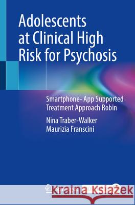Adolescents at Clinical High Risk for Psychosis: Smartphone- App Supported Treatment Approach Robin Nina Traber-Walker Maurizia Franscini 9783032103406 Springer - książka