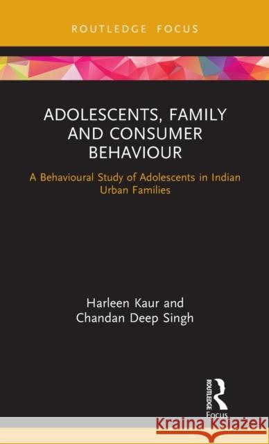 Adolescents, Family and Consumer Behaviour: A Behavioural Study of Adolescents in Indian Urban Families Kaur, Harleen 9780367408893 Routledge - książka
