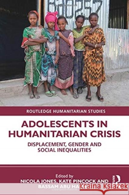 Adolescents in Humanitarian Crisis: Displacement, Gender and Social Inequalities Nicola Jones Kate Pincock Bassam Abu Hamad 9780367764630 Routledge - książka