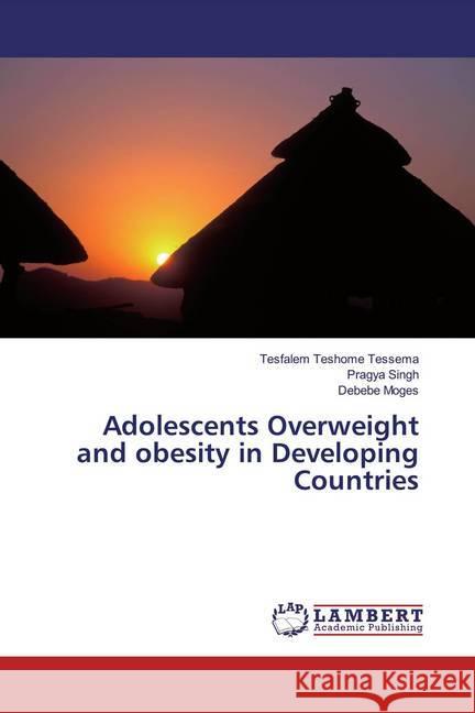 Adolescents Overweight and obesity in Developing Countries Tessema, Tesfalem Teshome; Singh, Pragya; Moges, Debebe 9786139471720 LAP Lambert Academic Publishing - książka