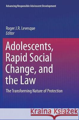 Adolescents, Rapid Social Change, and the Law: The Transforming Nature of Protection Levesque, Roger J. R. 9783319823782 Springer - książka