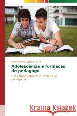 Adolescência e formação do pedagogo Vigna Mayre Barros Custódio 9783639681956 Novas Edicoes Academicas - książka