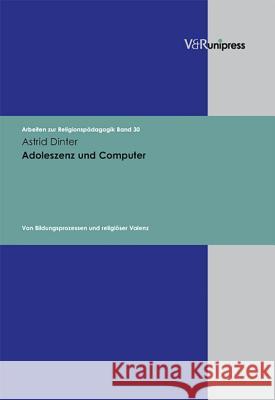 Adoleszenz Und Computer: Von Bildungsprozessen Und Religioser Valenz Astrid Dinter 9783899713282 V&r Unipress - książka