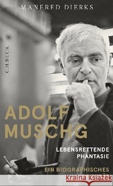 Adolf Muschg : Lebensrettende Phantasie. Ein biographisches Porträt Dierks, Manfred 9783406659621 Beck - książka