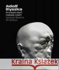 Adolf Ryszka. Przestrzeń niesie cień red. Dorota Grubby-Thiede 9788366979192 Zachęta - książka