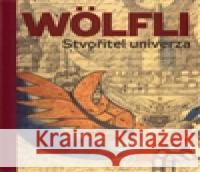 Adolf Wölfli. Stvořitel univerza Adolf Wölfli 9788087164945 Arbor vitae - książka