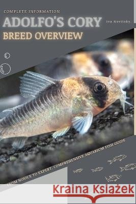 Adolfo's Cory: From Novice to Expert. Comprehensive Aquarium Fish Guide Iva Novitsky   9798396792081 Independently Published - książka