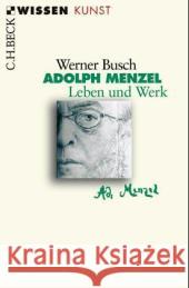 Adolph Menzel : Leben und Werk Busch, Werner   9783406521911 Beck - książka