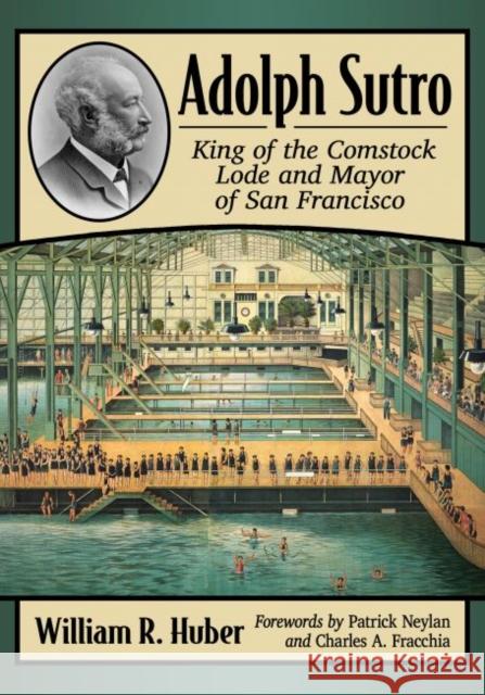 Adolph Sutro: King of the Comstock Lode and Mayor of San Francisco William R. Huber 9781476680392 McFarland & Company - książka